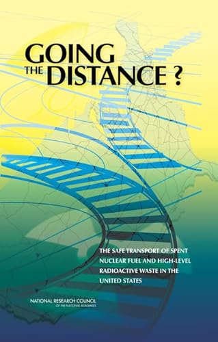 9780309100045: Going the Distance?: The Safe Transport of Spent Nuclear Fuel and High-Level Radioactive Waste in the United States