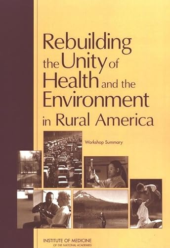 Imagen de archivo de Rebuilding the Unity of Health and the Environment in Rural America: A Workshop Summary a la venta por HPB-Red