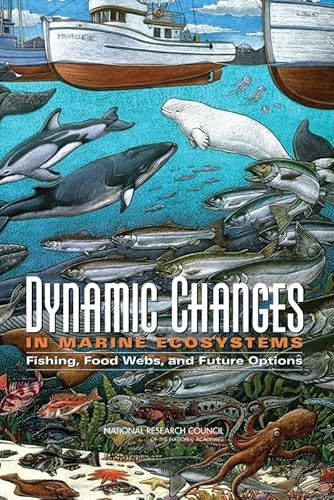 Dynamic Changes in Marine Ecosystems: Fishing, Food Webs, and Future Options (9780309100502) by National Research Council; Division On Earth And Life Studies; Ocean Studies Board; Committee On Ecosystem Effects Of Fishing: Phase II ?...
