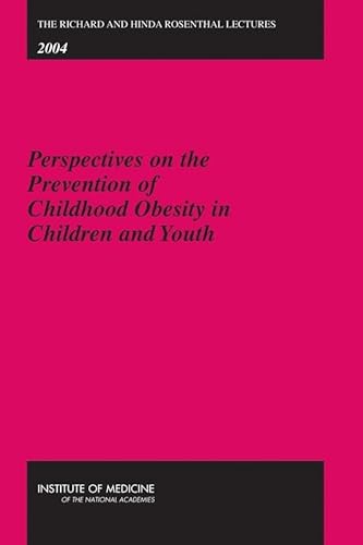 The Richard and Hinda Rosenthal Lectures 2004: Perspectives on the Prevention of Childhood Obesity in Children and Youth (9780309100724) by Institute Of Medicine