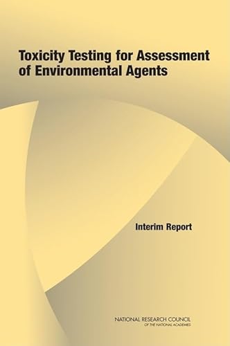 Toxicity Testing for Assessment of Environmental Agents: Interim Report (9780309100922) by National Research Council; Division On Earth And Life Studies; Institute For Laboratory Animal Research; Board On Environmental Studies And...