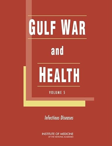 Gulf War and Health: Volume 5: Infectious Diseases (9780309101066) by Institute Of Medicine; Board On Population Health And Public Health Practice; Committee On Gulf War And Health: Infectious Diseases