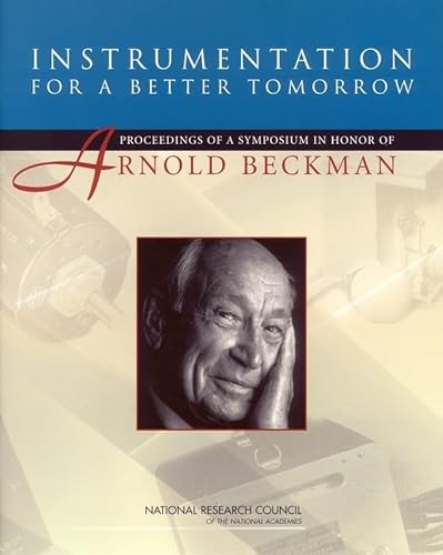 Instrumentation for a Better Tomorrow: Proceedings of a Symposium in Honor of Arnold Beckman (9780309101165) by National Research Council; Division On Engineering And Physical Sciences; Board On Physics And Astronomy