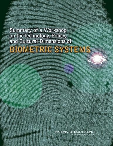 Summary of a Workshop on the Technology, Policy, and Cultural Dimensions of Biometric Systems (9780309101257) by National Research Council; Division On Engineering And Physical Sciences; Computer Science And Telecommunications Board; Whither Biometrics Committee