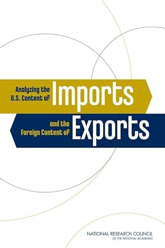 Analyzing the U.S. Content of Imports and the Foreign Content of Exports (9780309101318) by National Research Council; Division Of Behavioral And Social Sciences And Education; Center For Economic, Governance, And International Studies;...