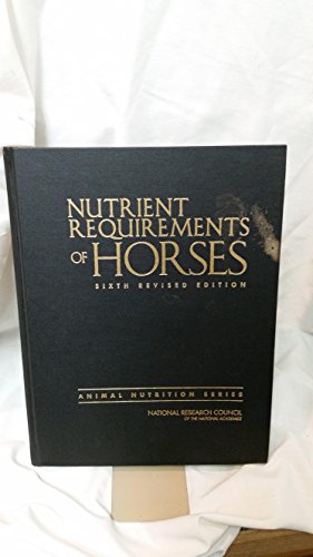 Nutrient Requirements of Horses: Sixth Revised Edition (9780309102124) by National Research Council; Division On Earth And Life Studies; Board On Agriculture And Natural Resources; Committee On Nutrient Requirements Of...