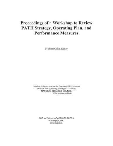 Proceedings of a Workshop to Review PATH Strategy, Operating Plan, and Performance Measures (9780309102285) by National Research Council; Division On Engineering And Physical Sciences; Board On Infrastructure And The Constructed Environment