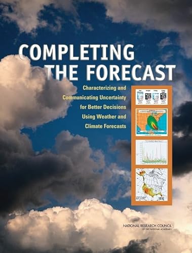 Completing the Forecast: Characterizing and Communicating Uncertainty for Better Decisions Using Weather and Climate Forecasts (9780309102551) by National Research Council; Division On Earth And Life Studies; Board On Atmospheric Sciences And Climate; Committee On Estimating And...