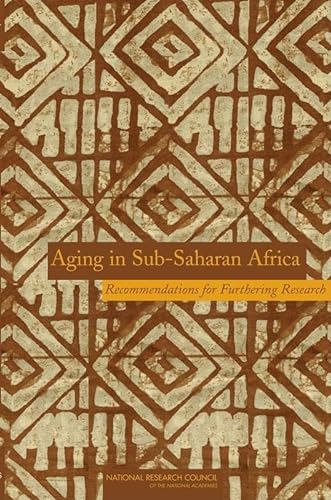 Aging in Sub-Saharan Africa: Recommendations for Furthering Research (9780309102810) by National Research Council; Division Of Behavioral And Social Sciences And Education; Committee On Population; Panel On Policy Research And Data...