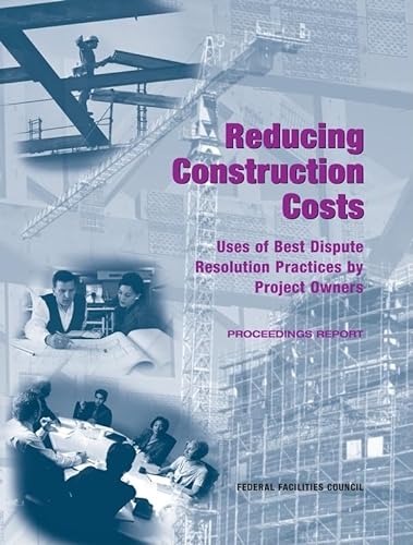 9780309103275: Reducing Construction Costs: Uses of Best Dispute Resolution Practices by Project Owners: Proceedings Report (Federal Facilities Council Technical Reports)