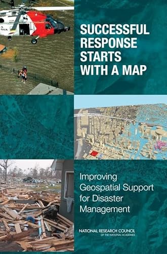 Successful Response Starts with a Map: Improving Geospatial Support for Disaster Management (Emergency Preparedness / Disaster Management) (9780309103404) by National Research Council; Division On Earth And Life Studies; Board On Earth Sciences And Resources; Mapping Science Committee; Committee On...