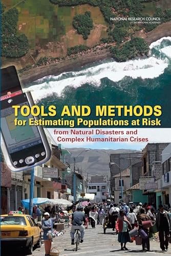 Tools and Methods for Estimating Populations at Risk from Natural Disasters and Complex Humanitarian Crises (Emergency Preparedness / Disaster Management) (9780309103541) by National Research Council; Division Of Behavioral And Social Sciences And Education; Committee On Population; Division On Earth And Life Studies;...