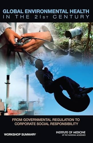 Stock image for Global Environmental Health in the 21st Century: From Governmental Regulation to Corporate Social Responsibility: Workshop Summary for sale by Solr Books