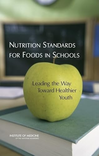 Nutrition Standards for Foods in Schools: Leading the Way Toward Healthier Youth (9780309103831) by Institute Of Medicine; Committee On Nutrition Standards For Foods In Schools