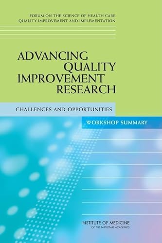 Imagen de archivo de Advancing Quality Improvement Research: Challenges and Opportunities: Workshop Summary a la venta por THE SAINT BOOKSTORE