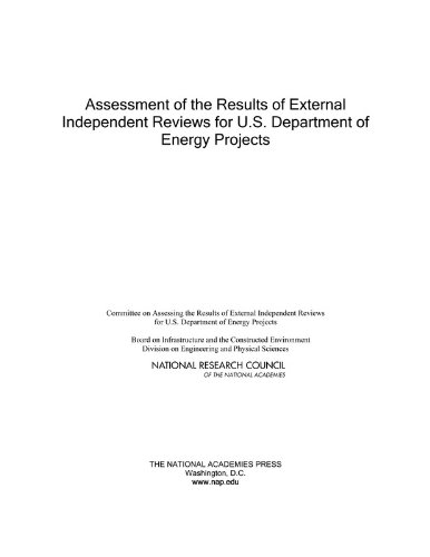 Assessment of the Results of External Independent Reviews for U.S. Department of Energy Projects (9780309106399) by National Research Council; Division On Engineering And Physical Sciences; Board On Infrastructure And The Constructed Environment; Committee On...
