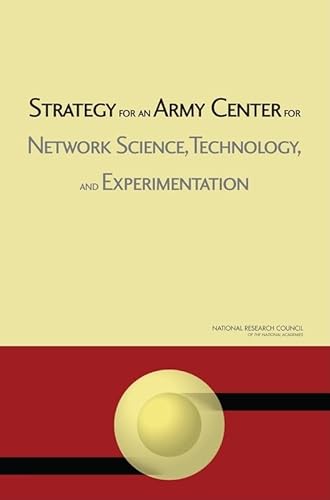 Strategy for an Army Center for Network Science, Technology, and Experimentation (9780309106962) by National Research Council; Division On Engineering And Physical Sciences; Board On Army Science And Technology; Committee On Strategies For...