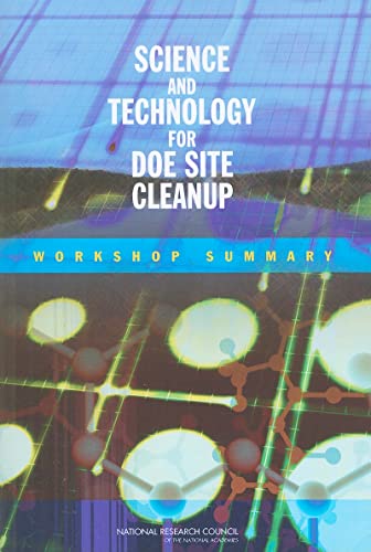 Science and Technology for DOE Site Cleanup: Workshop Summary (9780309108218) by National Research Council; Division On Earth And Life Studies; Nuclear And Radiation Studies Board