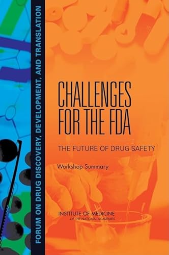 Challenges for the FDA: The Future of Drug Safety: Workshop Summary (Forum on Drug Discovery, Development, and Translation) (9780309109864) by Institute Of Medicine; Board On Health Sciences Policy; Forum On Drug Discovery, Development, And Translation