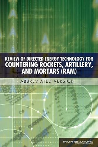 Review of Directed Energy Technology for Countering Rockets, Artillery, and Mortars (RAM): Abbreviated Version (9780309111713) by National Research Council; Division On Engineering And Physical Sciences; Board On Army Science And Technology; Committee On Directed Energy...