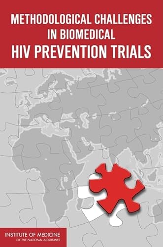 Methodological Challenges in Biomedical HIV Prevention Trials (9780309114301) by Institute Of Medicine; Board On Global Health; Committee On The Methodological Challenges In HIV Prevention Trials