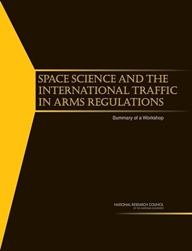 Space Science and the International Traffic in Arms Regulations: Summary of a Workshop (9780309116091) by National Research Council; Division On Engineering And Physical Sciences; Space Studies Board