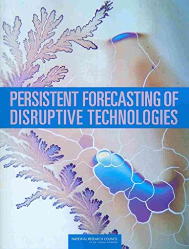 Persistent Forecasting of Disruptive Technologies (9780309116602) by National Research Council; Division On Engineering And Physical Sciences; Committee On Forecasting Future Disruptive Technologies