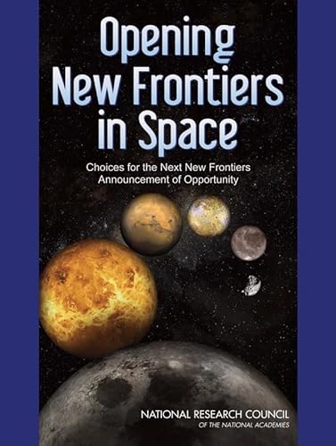 Opening New Frontiers in Space: Choices for the Next New Frontiers Announcement of Opportunity (9780309118897) by National Research Council; Division On Engineering And Physical Sciences; Space Studies Board; Committee On New Opportunities In Solar System...