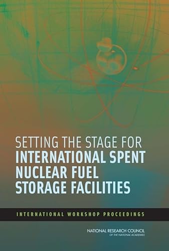 Setting the Stage for International Spent Nuclear Fuel Storage Facilities: International Workshop Proceedings (9780309119610) by National Research Council; Policy And Global Affairs; Development, Security, And Cooperation; Office For Central Europe And Eurasia; Committee On...