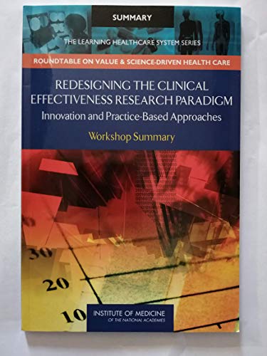 Stock image for Redesigning the Clinical Effectiveness Research Paradigm: Innovation and Practice-Based Approaches: Workshop Summary for sale by Revaluation Books