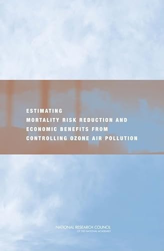 Estimating Mortality Risk Reduction and Economic Benefits from Controlling Ozone Air Pollution (9780309119948) by National Research Council; Division On Earth And Life Studies; Board On Environmental Studies And Toxicology; Committee On Estimating Mortality...