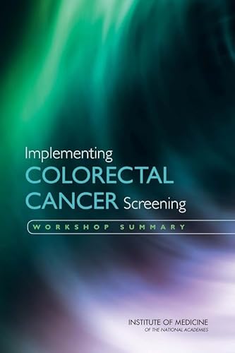 Implementing Colorectal Cancer Screening: Workshop Summary (9780309121392) by Institute Of Medicine; National Cancer Policy Forum