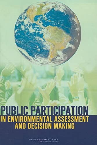 Public Participation in Environmental Assessment and Decision Making (9780309123983) by National Research Council; Division Of Behavioral And Social Sciences And Education; Committee On The Human Dimensions Of Global Change; Panel On...