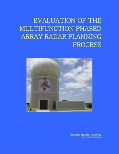 Evaluation of the Multifunction Phased Array Radar Planning Process (9780309124324) by National Research Council; Division On Earth And Life Studies; Board On Atmospheric Sciences And Climate; Committee On The Evaluation Of The...