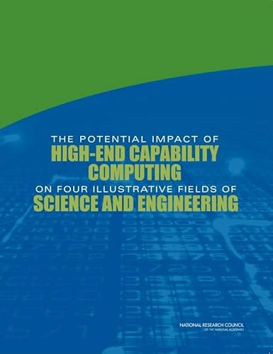 The Potential Impact of High-End Capability Computing on Four Illustrative Fields of Science and Engineering (9780309124850) by National Research Council; Division On Earth And Life Studies; Division On Engineering And Physical Sciences; Committee On The Potential Impact Of...