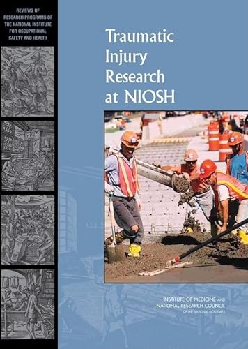 Traumatic Injury Research at NIOSH: Reviews of Research Programs of the National Institute for Occupational Safety and Health (9780309125079) by National Research Council; Institute Of Medicine; Board On Population Health And Public Health Practice; Committee To Review The NIOSH Traumatic...