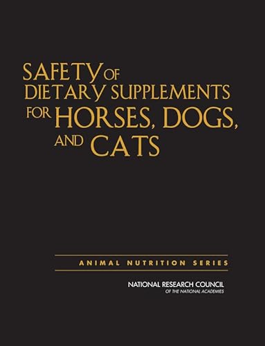 Safety of Dietary Supplements for Horses, Dogs, and Cats (Animal Nutrition Series) (9780309125703) by National Research Council; Division On Earth And Life Studies; Board On Agriculture And Natural Resources; Committee On Examining The Safety Of...