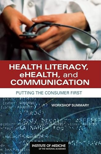 Health Literacy, eHealth, and Communication: Putting the Consumer First: Workshop Summary (9780309126427) by Institute Of Medicine; Board On Population Health And Public Health Practice; Roundtable On Health Literacy