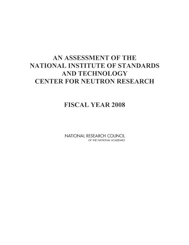 An Assessment of the National Institute of Standards and Technology Center for Neutron Research: Fiscal Year 2008 (9780309127257) by National Research Council; Division On Engineering And Physical Sciences; Laboratory Assessments Board; Panel On Neutron Research