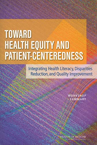 Imagen de archivo de Toward Health Equity and Patient-Centeredness: Integrating Health Literacy, Disparities Reduction, and Quality Improvement: Workshop Summary a la venta por GF Books, Inc.