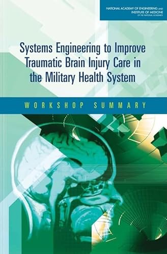 Stock image for Systems Engineering to Improve Traumatic Brain Injury Care in the Military Health System: Workshop Summary for sale by mountain