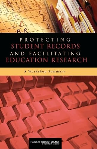 Protecting Student Records and Facilitating Education Research: A Workshop Summary (9780309127998) by National Research Council; Division Of Behavioral And Social Sciences And Education; Center For Education; Committee On National Statistics