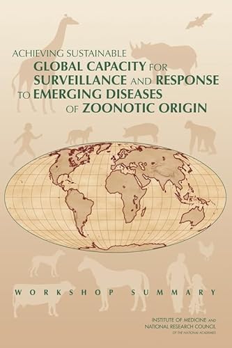 Stock image for Achieving Sustainable Global Capacity for Surveillance and Response to Emerging Diseases of Zoonotic Origin: Workshop Summary for sale by Books From California