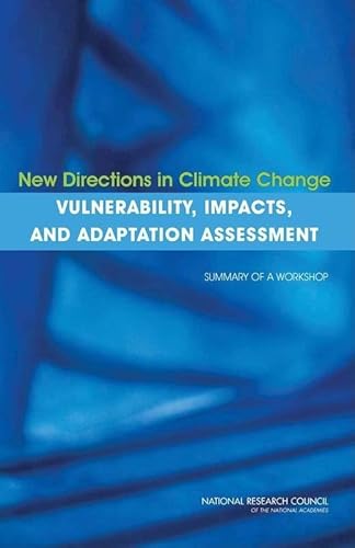 New Directions in Climate Change Vulnerability, Impacts, and Adaptation Assessment: Summary of a Workshop (9780309130066) by National Research Council; Division Of Behavioral And Social Sciences And Education; Committee On The Human Dimensions Of Global Change;...