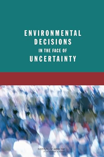 Environmental Decisions in the Face of Uncertainty (9780309130349) by Institute Of Medicine; Board On Population Health And Public Health Practice; Committee On Decision Making Under Uncertainty