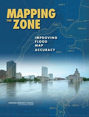 Mapping the Zone: Improving Flood Map Accuracy (9780309130578) by National Research Council; Water Science And Technology Board; Board On Earth Sciences And Resources/Mapping Science Committee; Committee On FEMA...