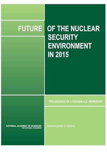Imagen de archivo de Future of the Nuclear Security Environments in 2015: Proceedings of a Russian - U.S. Workshop a la venta por Revaluation Books