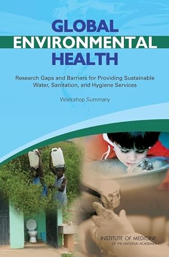Stock image for Global Environmental Health: Research Gaps and Barriers for Providing Sustainable Water, Sanitation, and Hygiene Services: Workshop Summary for sale by Phatpocket Limited