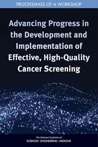 Stock image for Advancing Progress in the Development and Implementation of Effective, High-Quality Cancer Screening: Proceedings of a Workshop for sale by Books From California