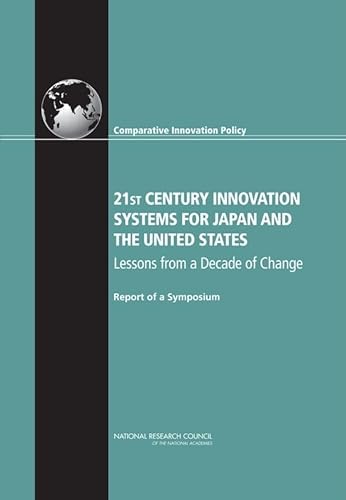 21st Century Innovation Systems for Japan and the United States: Lessons from a Decade of Change: Report of a Symposium (9780309136624) by National Research Council; Policy And Global Affairs; Board On Science, Technology, And Economic Policy; Committee On Comparative Innovation...